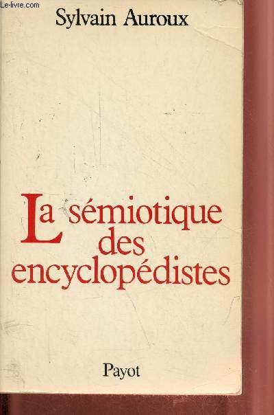 La smiotique des encyclopdistes - Essai d'pistmologie historique des sciences du langage - Collection langages et socits.
