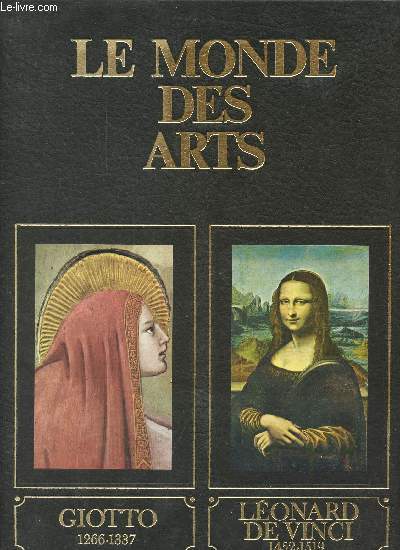 Le monde des arts - Giotto et son temps vers 1266-1337 - Lonard de Vinci et son temps 1452-1519.