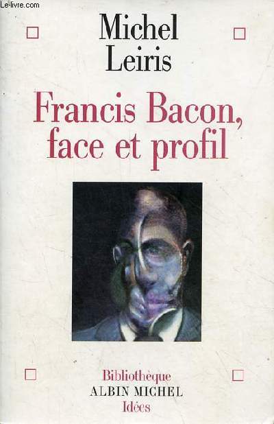 Francis Bacon, face et profil - Collection Bibliothque Albin Michel Ides.