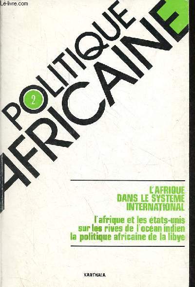 Politique Africaine n2 mai 1981 - L'Afrique dans le systme international - avant propos - Nigeria et Etats Unis convergence d'intrts et relations de pouvoir - comment les amricains peroivent leurs intrts en Afrique - contrepoint ...