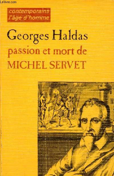 Passion et mort de Michel Servet - Chronique historique et dramatique - Collection contemporains l'age d'homme - ddicac par l'auteur.