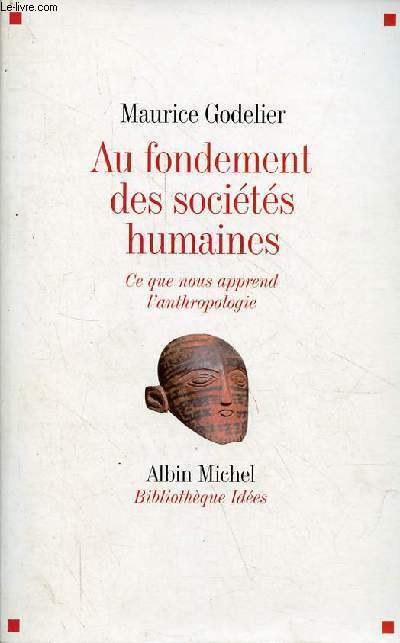 Au fondement des socits humaines - Ce que nous apprend l'anthropologie - Collection Bibliothque Albin Michel Ides.