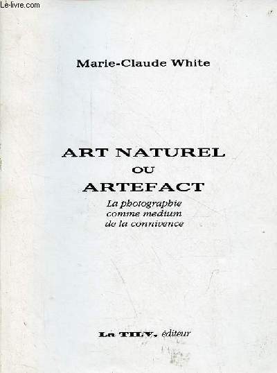 Art naturel ou artefact - La photographie comme medium de la connivence - Collection galerie de la poste.