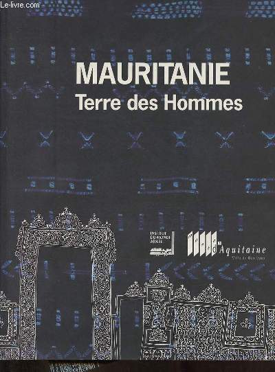Mauritanie, terre des hommes - Muse d'Aquitaine 20, cours Pasteur 33000 Bordeaux 11 juin - 17 octobre 1993 et Institut du monde Arabe Paris dcembre 93 - fvrier 94.
