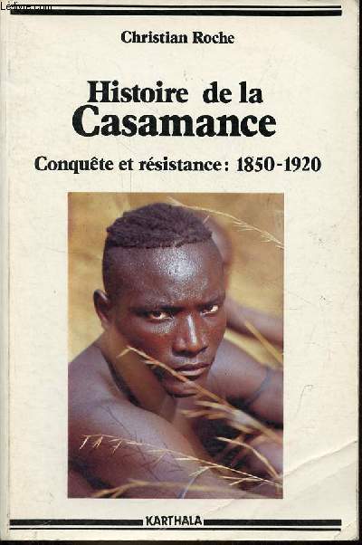 Histoire de la Casamance - Conqute et rsistance : 1850-1920 - Collection 