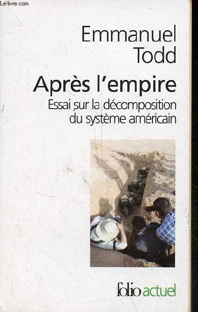Aprs l'empire - Essai sur la dcomposition du systme amricain - Collection folio actuel n107.
