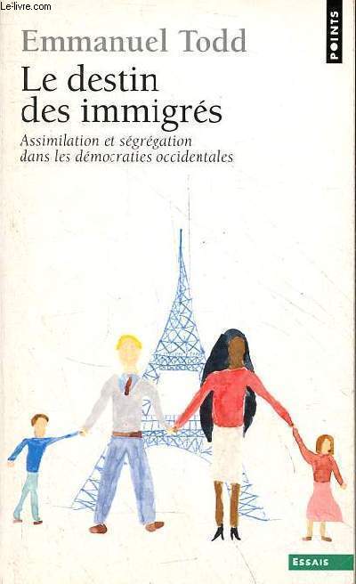 Le destin des immigrs - Assimilation et sgrgation dans les dmocraties occidentales - Collection Points Essais n345.