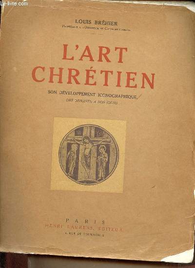 L'art chrtien son dveloppement iconographique des origines  nos jours - 2e dition revue et complte.