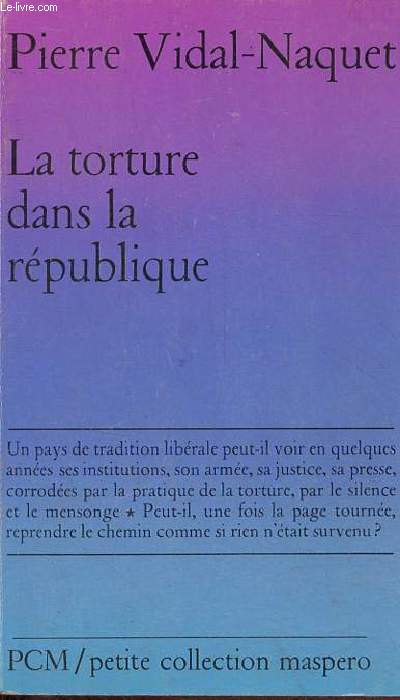 La torture dans la Rpublique - Essai d'histoire et de politique contemporaines (1954-1962) - Petite collection maspero n143.