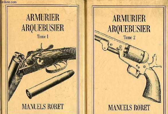 Manuels-Roret - Nouveau manuel complet de l'armurier du fourbisseur et de l'arquebusier ou trait complet et simplifi de ces arts - Tome 1 + Tome 2 (2 volumes).