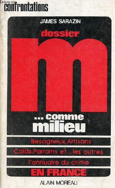 Dossier M... comme milieu - Besogneux, Artisans, Cads, Parrains et les autres - l'annuaire du crime en France.
