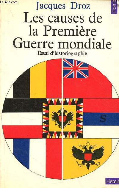 Les causes de la premire guerre mondiale - essai d'historiographie - Collection Points Histoire n11.