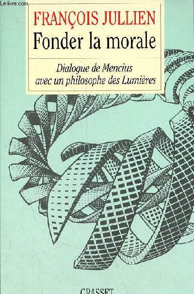 Fonder la morale - Dialogue de Mencius avec un philosophe des Lumires.