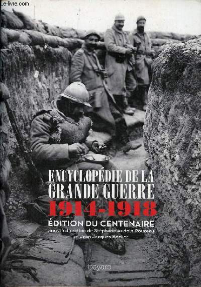Encyclopdie de la Grande Guerre 1914-1918 - dition du centenaire - Histoire et culture - dition augmente.