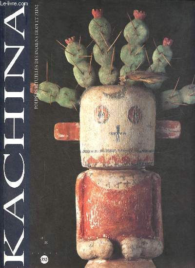 Kachina Poupes rituelles des Indiens Hopi et Zuni - Muses d'Arts Africains, Ocaniens, Amrindiens 30 juin - 2 octobre 1994.