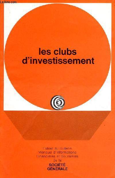 Brochure : Les clubs d'investissement - Extrait du bulletin mensuel d'informations financires et boursires de la socit gnrale.