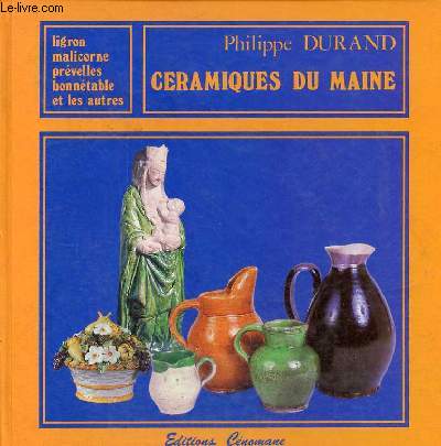 Cramiques du Maine - Ligron, Malicorne, Prvelles, Bonntable et les autres.