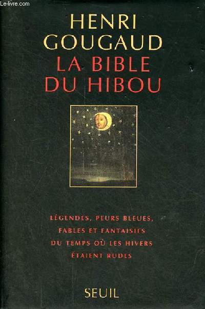 La bible du hibou - Lgendes, peurs bleues, fables et fantaisies du temps o les hivers taient rudes.