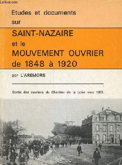 Etudes et documents sur Saint-Nazaire et le mouvement ouvrier de 1848  1920.