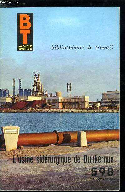 BIBLIOTHEQUE DE TRAVAIL N 598 - L'usine sidrurgique de Dunkerque par Roger Blis, Une situation favorable, sur des pieux de sable, vingt sept mois de travail, le minral de mauritanie, le coke sidrurgique