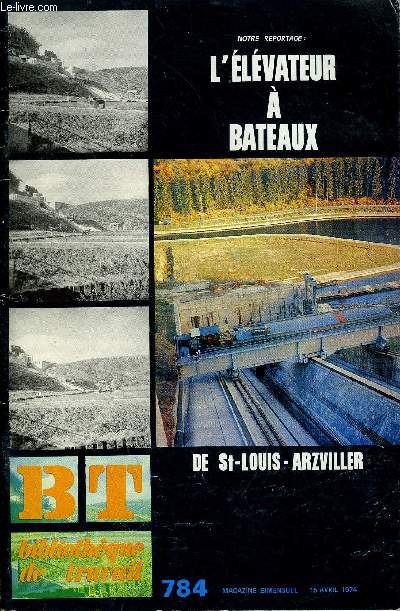 BIBLIOTHEQUE DE TRAVAIL N784 - L'ELEVATEUR A BATEAUX DE ST-LOUIS-ARZVILLER
