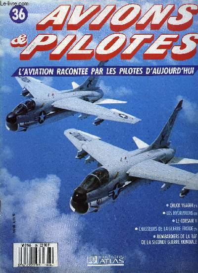 AVIONS & PILOTES N 36 - Chuck Yeager - Pilote de guerre, Les hydravions dans les vagues, Le Corsair II, Chasseurs de la guerre froide - l're du Starfighter, Bombardiers de la RAF de la seconde guerre mondiale