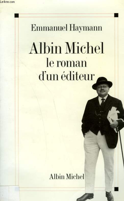 ALBIN MICHEL. LE ROMAN D'UN EDITEUR.