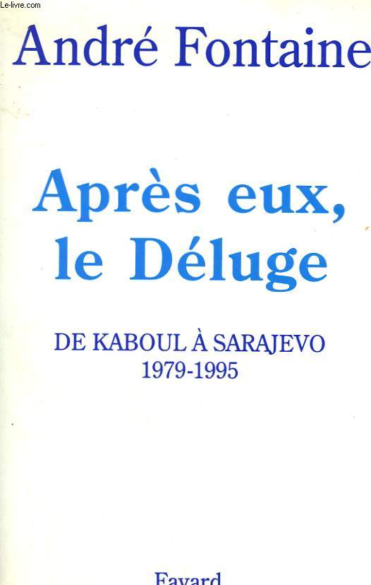 APRES EUX, LE DELUGE. DE KABOUL A SARAJEVO. 1979-1995.