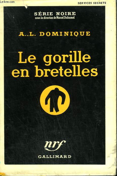 LE GORILLE EN BRETELLES. COLLECTION : SERIE NOIRE AVEC JAQUETTE N 337