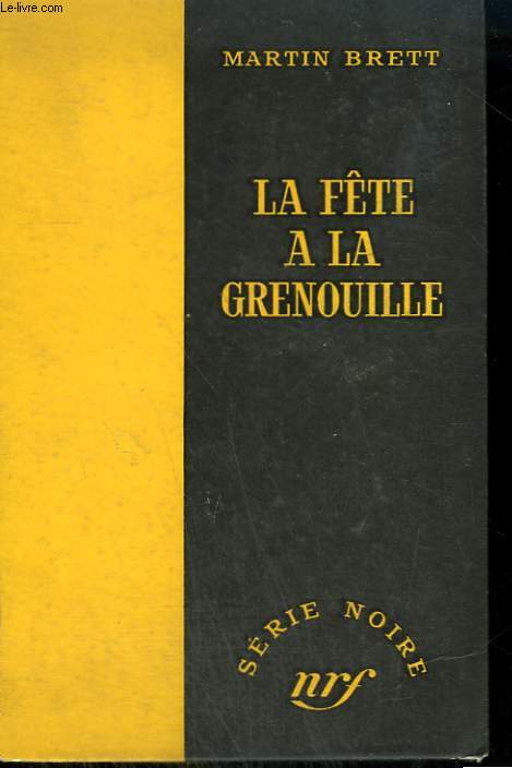 LA FETE A LA GRENOUILLE. ( AND ALL FLESH DIED). COLLECTION : SERIE NOIRE SANS JAQUETTE N 326