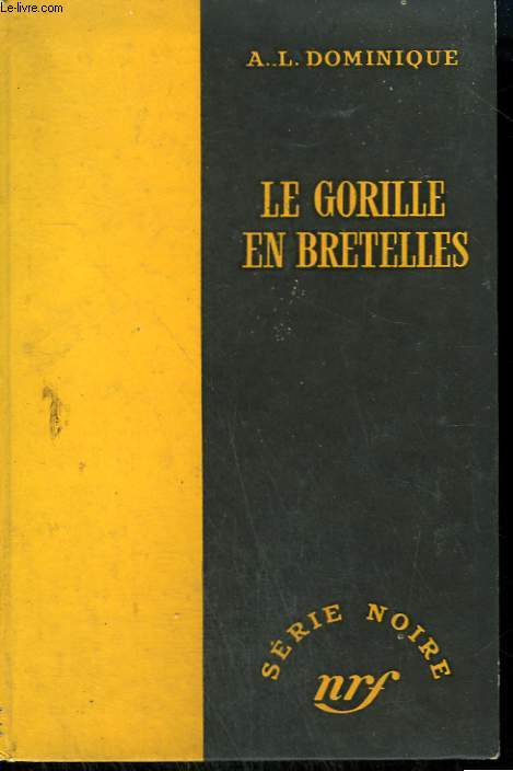 LE GORILLE EN BRETELLES. COLLECTION : SERIE NOIRE SANS JAQUETTE N 337