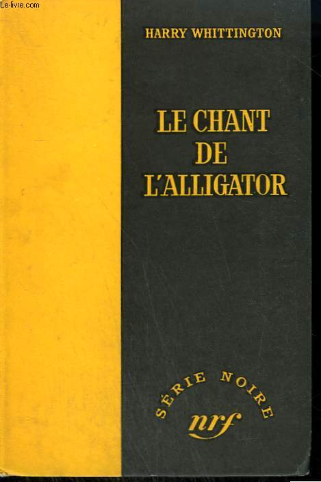 LE CHANT DE L'ALLIGATOR. ( NEVER FIND SANCTUARY ). COLLECTION : SERIE NOIRE SANS JAQUETTE N 391