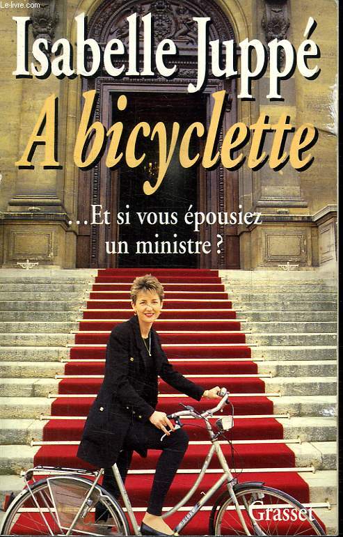 A BICYCLETTE... ET SI VOUS EPOUSIEZ UN MINISTRE ?