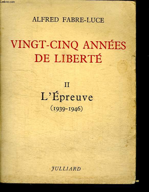 VINGT CINQ ANNEES DE LIBERTE. TOME 2 L EPREUVE 1939/ 1946.