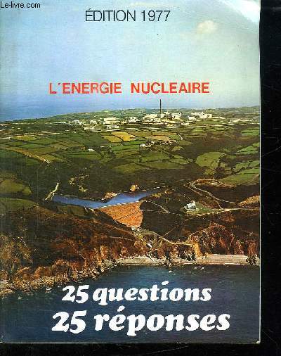 L ENERGIE NUCLEAIRE. EDITION 1977. 25 QUESTIONS 25 REPONSES.
