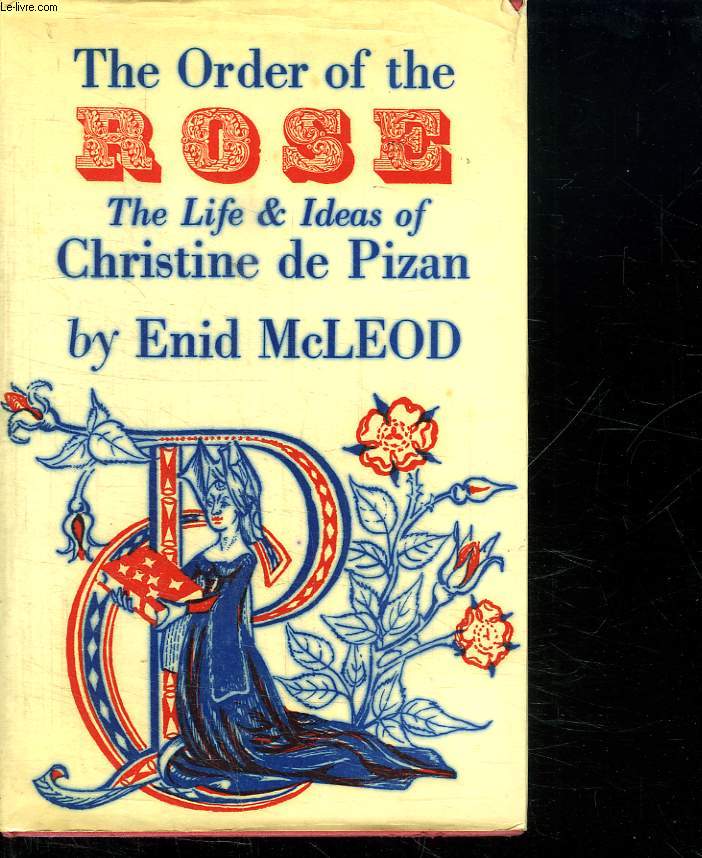 THE ODER OF THE ROSE. THE LIFE IDEAS OF CHRISTINE DE PIZAN. TEXTE EN ANGLAIS.