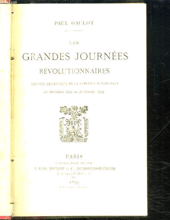 LES GRANDES JOURNEES REVOLUTIONNAIRES. HISTOIRE ANECDOTIQUE DE LA CONVENTION NATIONALE. 21 SEPTEMBRE 1792 - 26 OCTOBRE 1795.