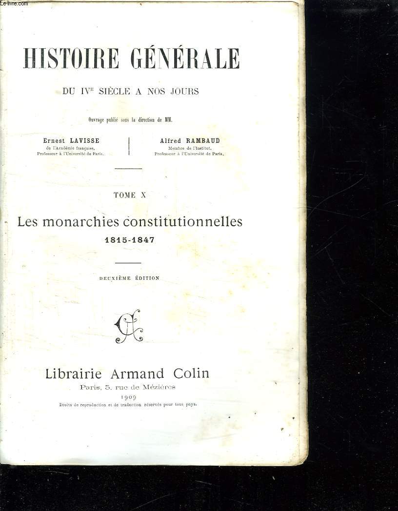 HISTOIRE GENERALE DU IV SIECLE A NOS JOURS. TOME X : LES MONARCHIES CONSTITUTIONNELLES 1815 - 1847. 2EM EDITION.