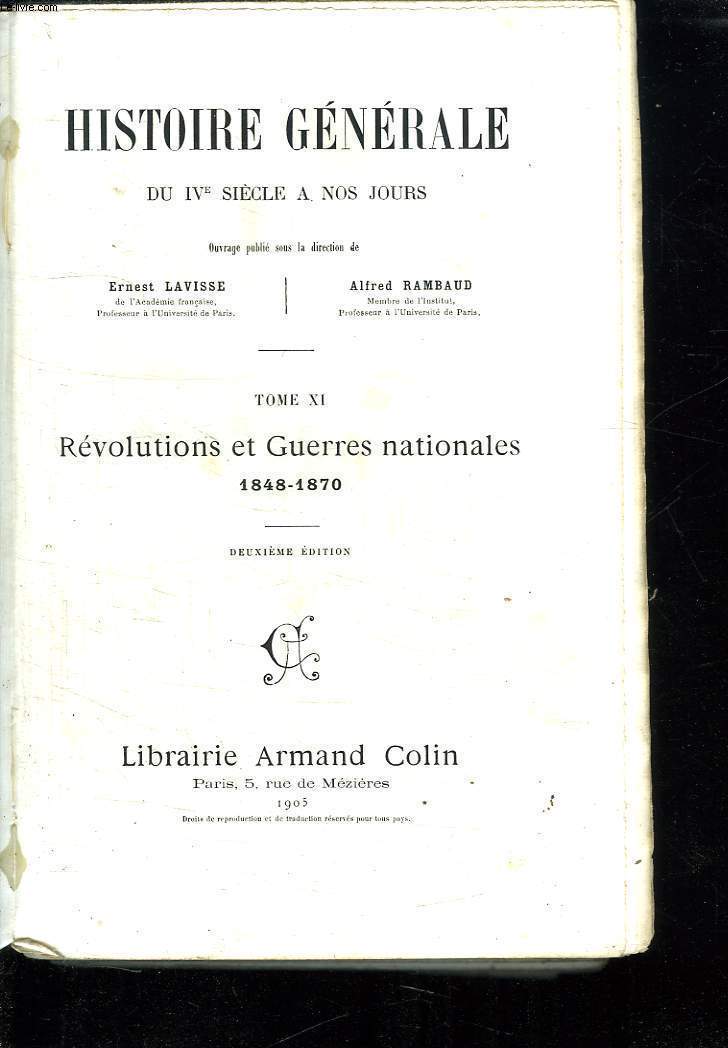 HISTOIRE GENERALE DU IV SIECLE A NOS JOURS. TOME XI: REVOLUTIONS ET GUERRES NATIONALES 1848 -1870. 2EM EDITION.