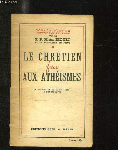 LE CHRETIEN FACE AUX ATHEISMES. II: PRETEXTES SCIENTIFIQUES A L IRRELIGION. 5 MARS 1950.