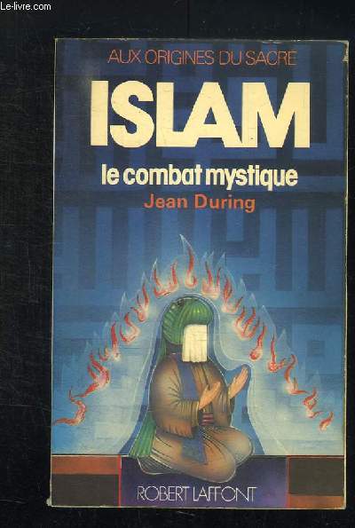 ISLAM. LE COMBAT MYSTIQUE.