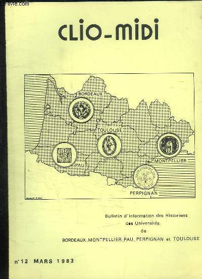 CLIO MIDI N 12 MARS 1983. BULLETIN D INFORMATION DES HISTORIENS DES UNIVERSITES DE BORDEAUX TOULOUSE MONTPELLIER, PAU, PERPIGNAN ET TOULOUSE.