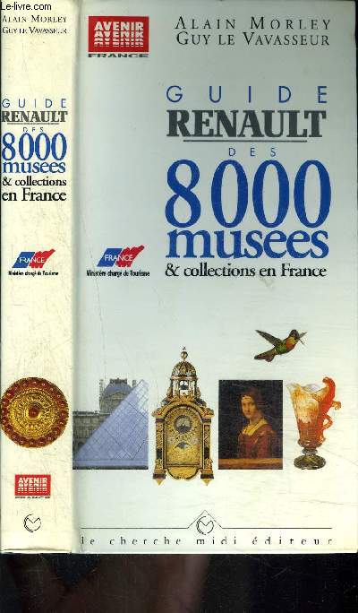 GUIDE RENAULT DES 8000 MUSEES ET COLLECTIONS EN FRANCE