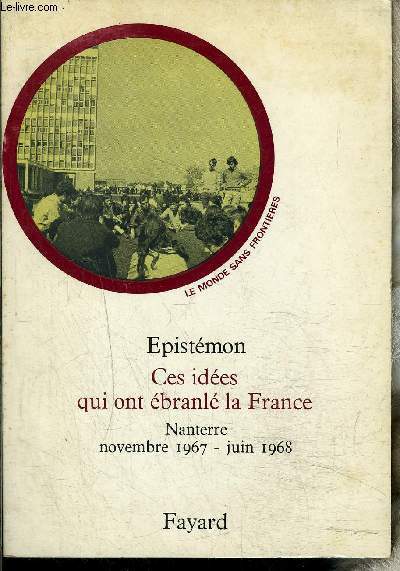 CES IDEES QUI ONT EBRANLE LA FRANCE - NANTERRE - NOVEMBRE 1967- JUIN 1968