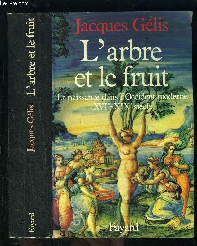 L ARBRE ET LE FRUIT- LA NAISSANCE DANS L OCIDENT MODERNE XVIe- XIXe SIECLE