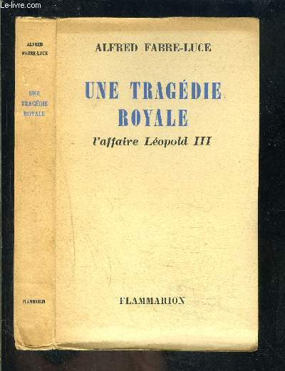 UNE TRAGEDIE ROYALE- L AFFAIRE LEOPOLD III