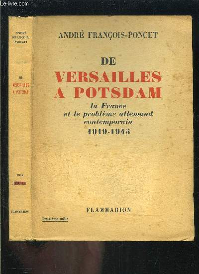 DE VERSAILLES A POTSDAM- LA FRANCE ET LE PROBLEME CONTEMPORAIN 1919-1945