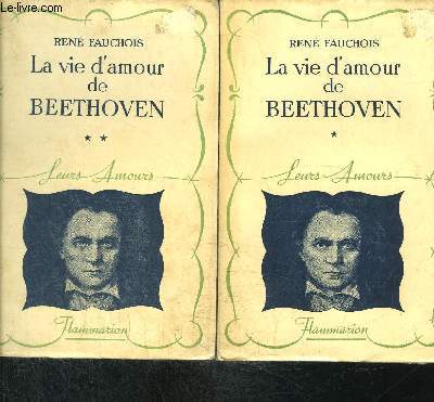 LA VIE D AMOUR DE BEETHOVEN- 2 TOMES EN 2 VOLUMES- COLLECTION LEURS AMOURS