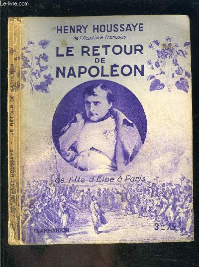 LE RETOUR DE NAPOLEON- DE L ILE D ELBE A PARIS