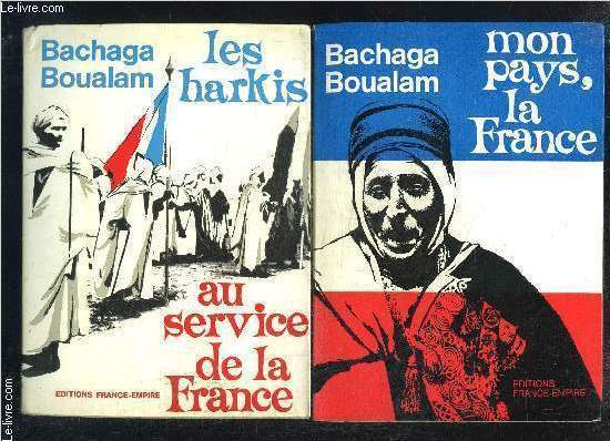1 LOT DE 2 LIVRES DE BOUALAM BACHAGA: MON PAYS, LA FRANCE / LES HARKIS AU SERVICE DE LA FRANCE